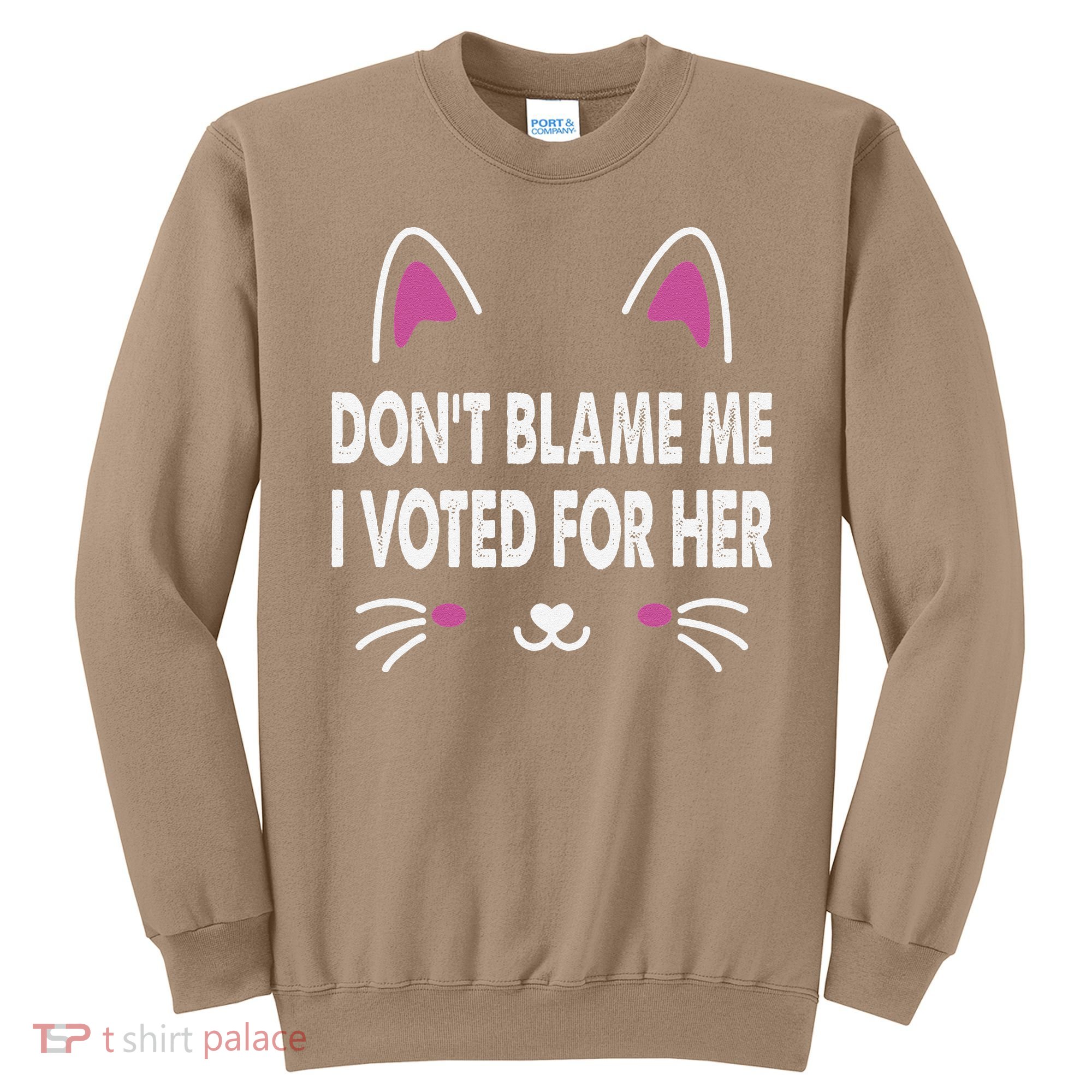 DonT Blame Me I Voted For Her Funny Sweatshirt