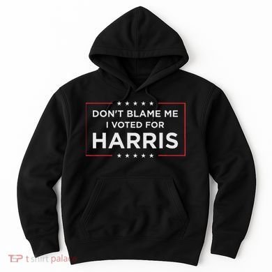 Don't Blame Me I Voted For Harris Hoodie
