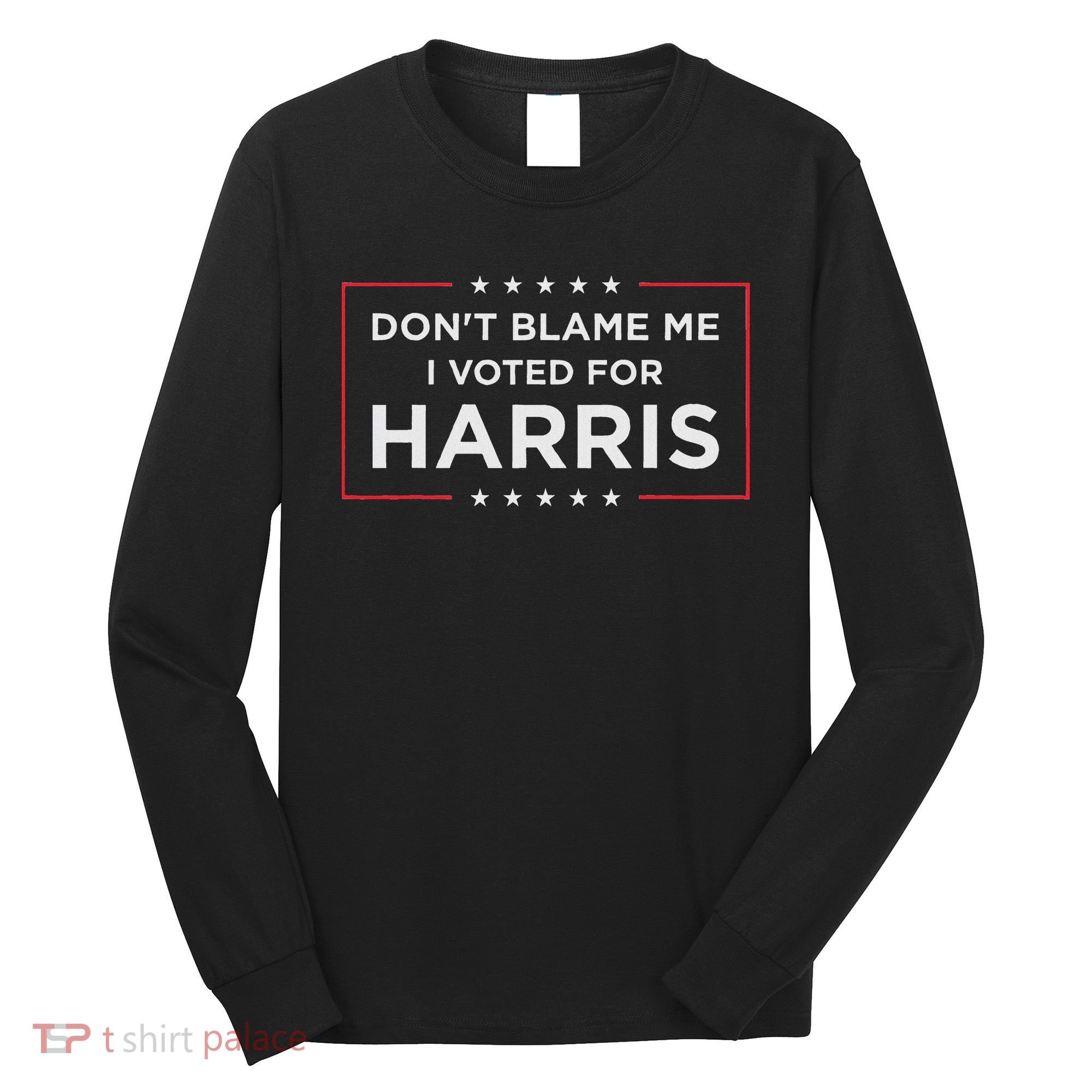 Don't Blame Me I Voted For Harris Long Sleeve Shirt