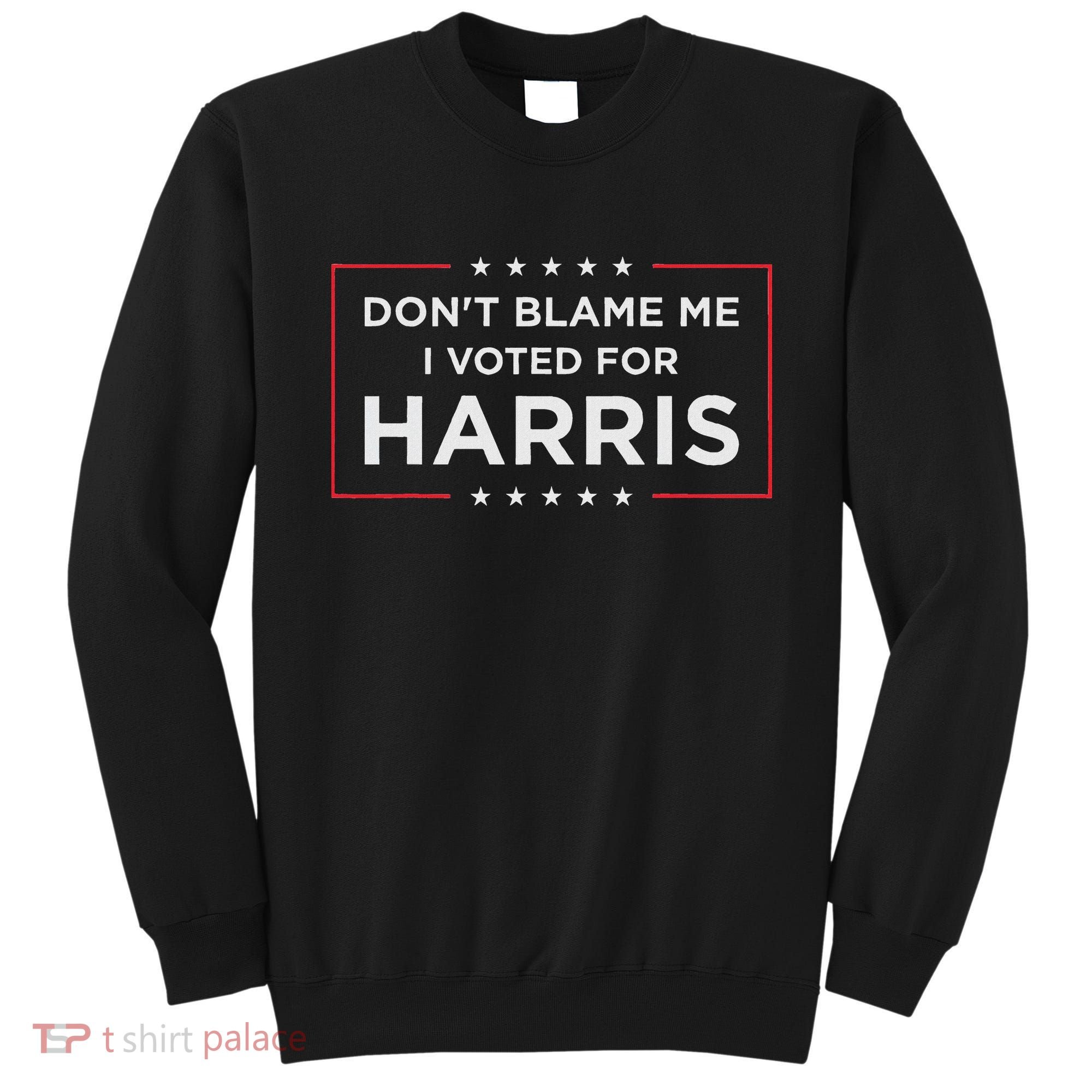 Don't Blame Me I Voted For Harris Sweatshirt