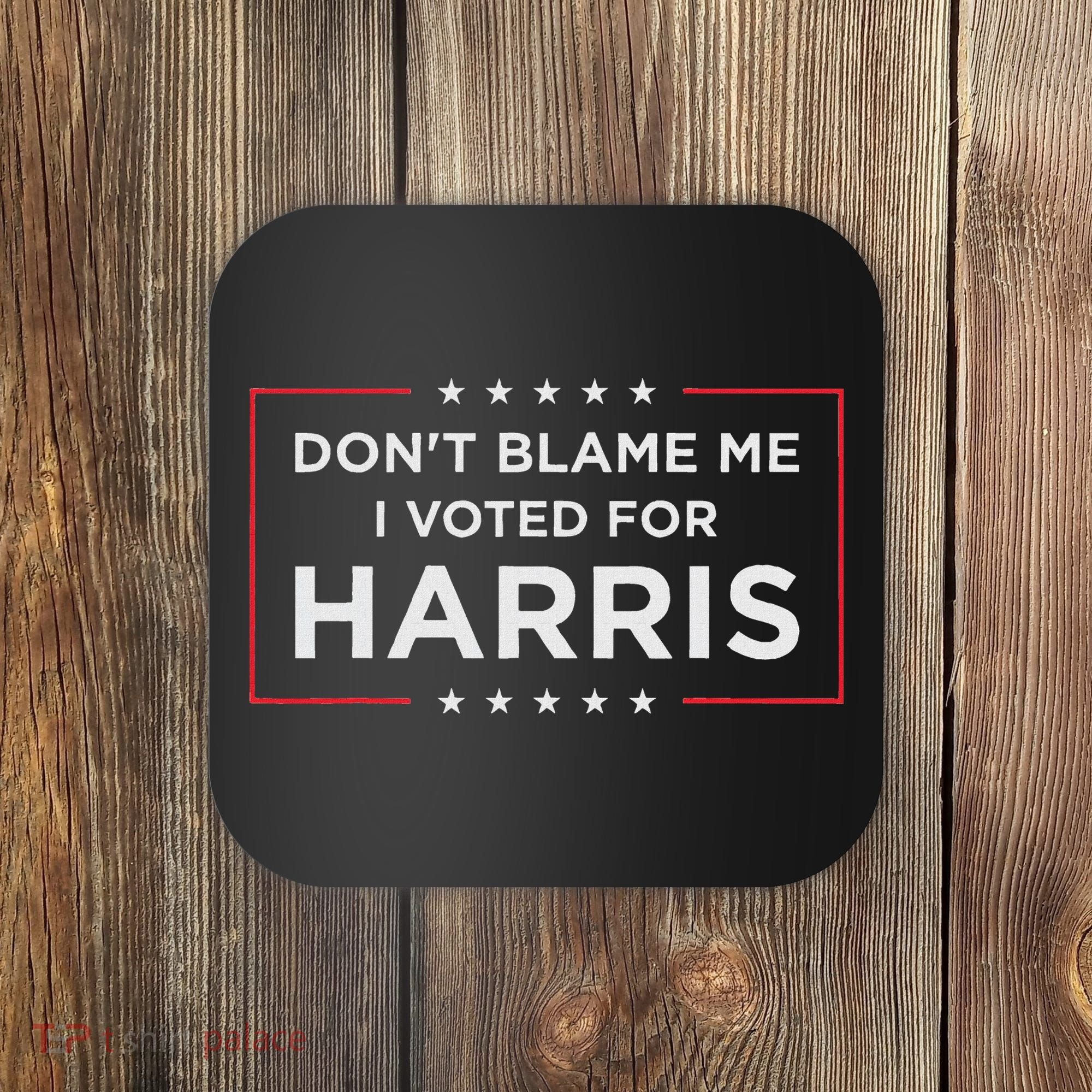 Don't Blame Me I Voted For Harris Coaster