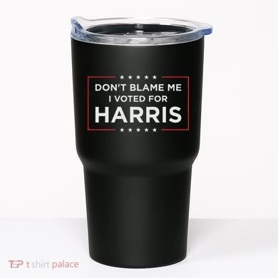 Don't Blame Me I Voted For Harris Tumbler