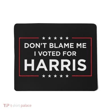 Don't Blame Me I Voted For Harris Mousepad