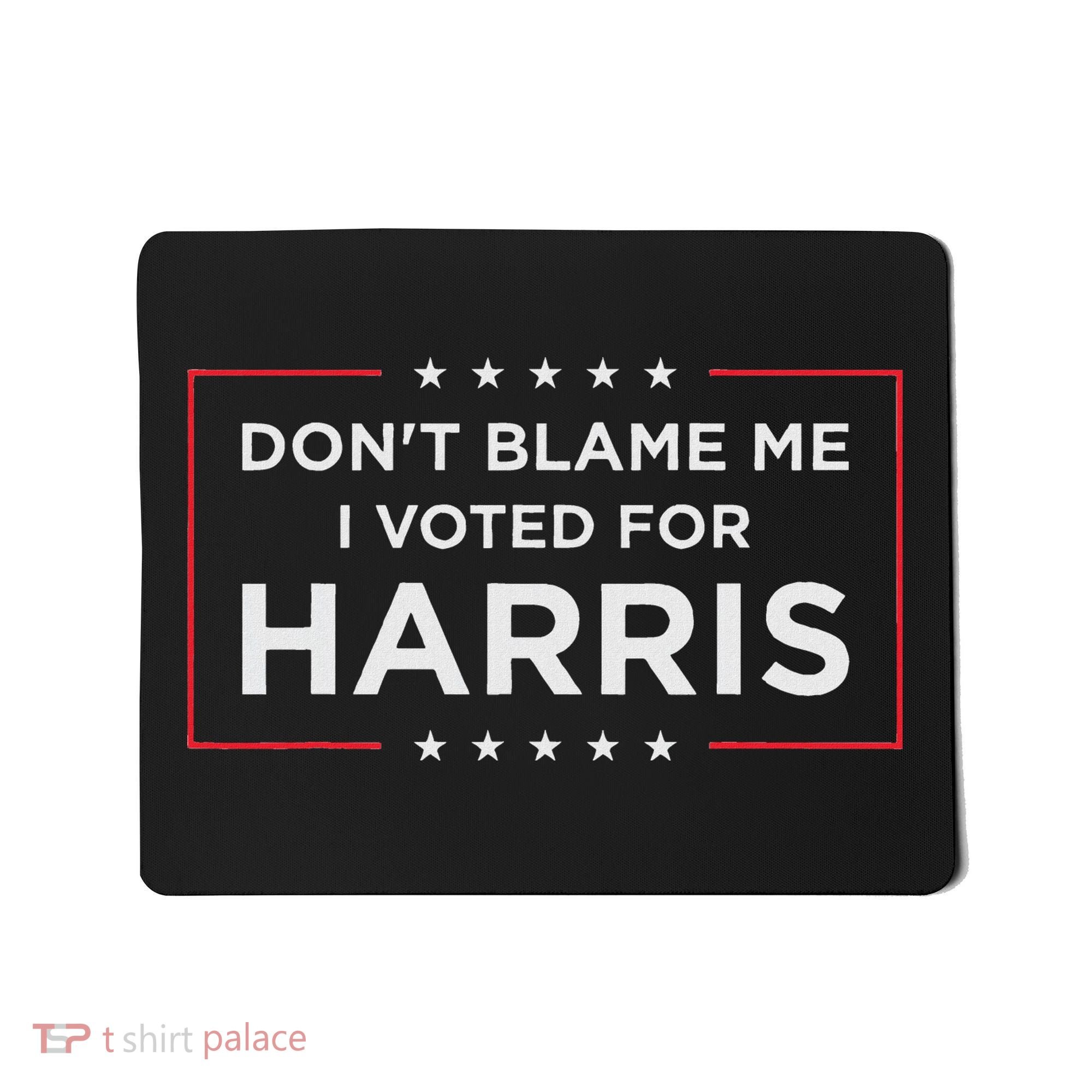 Don't Blame Me I Voted For Harris Mousepad