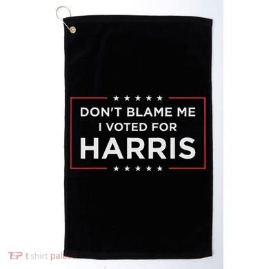 Don't Blame Me I Voted For Harris Golf Towel