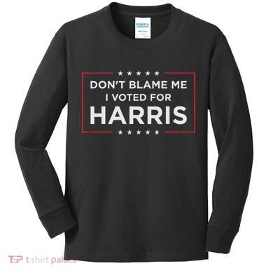 Don't Blame Me I Voted For Harris Kids Long Sleeve Shirt