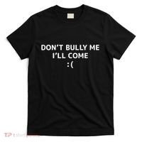 DonT Bully Me ILl Come Meme Funny Memes T-Shirt thumb 0