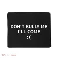 DonT Bully Me ILl Come Meme Funny Memes Mousepad thumb 0