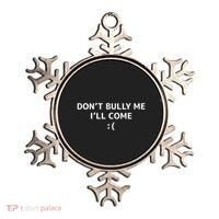DonT Bully Me ILl Come Meme Funny Memes Ornament thumb 0
