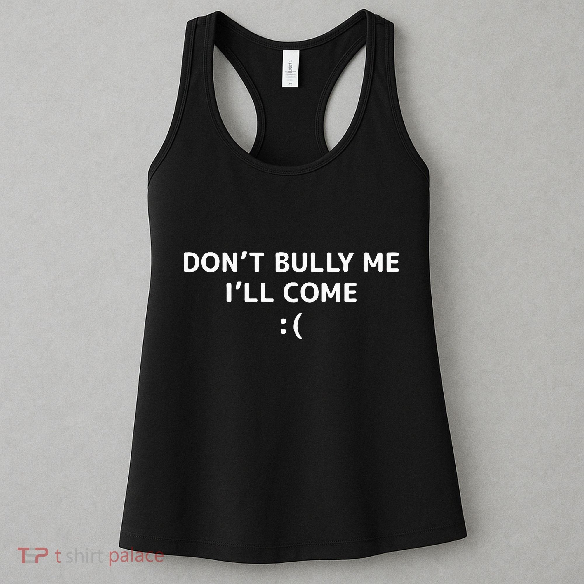 DonT Bully Me ILl Come Meme Funny Memes Women's Tank Top
