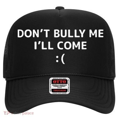 DonT Bully Me ILl Come Meme Funny Memes Hat
