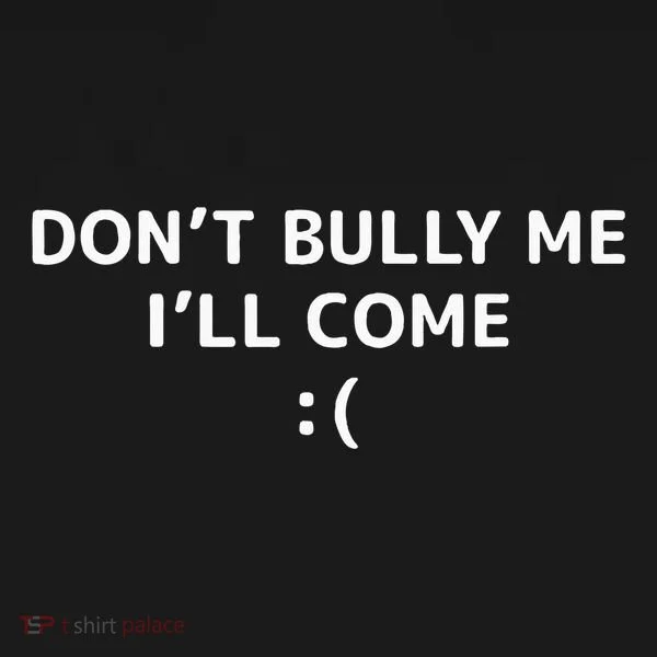 DonT Bully Me ILl Come Meme Funny Memes Toddler Hoodie