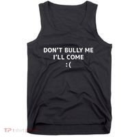 DonT Bully Me ILl Come Meme Funny Memes Tank Top thumb 0
