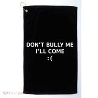 DonT Bully Me ILl Come Meme Funny Memes Golf Towel thumb 0