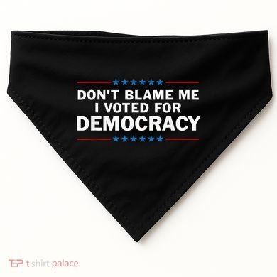 Dont Blame Me I Voted For Democracy USA-Made Doggie Bandana
