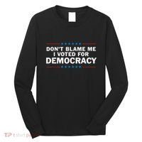 Dont Blame Me I Voted For Democracy Long Sleeve Shirt thumb 0