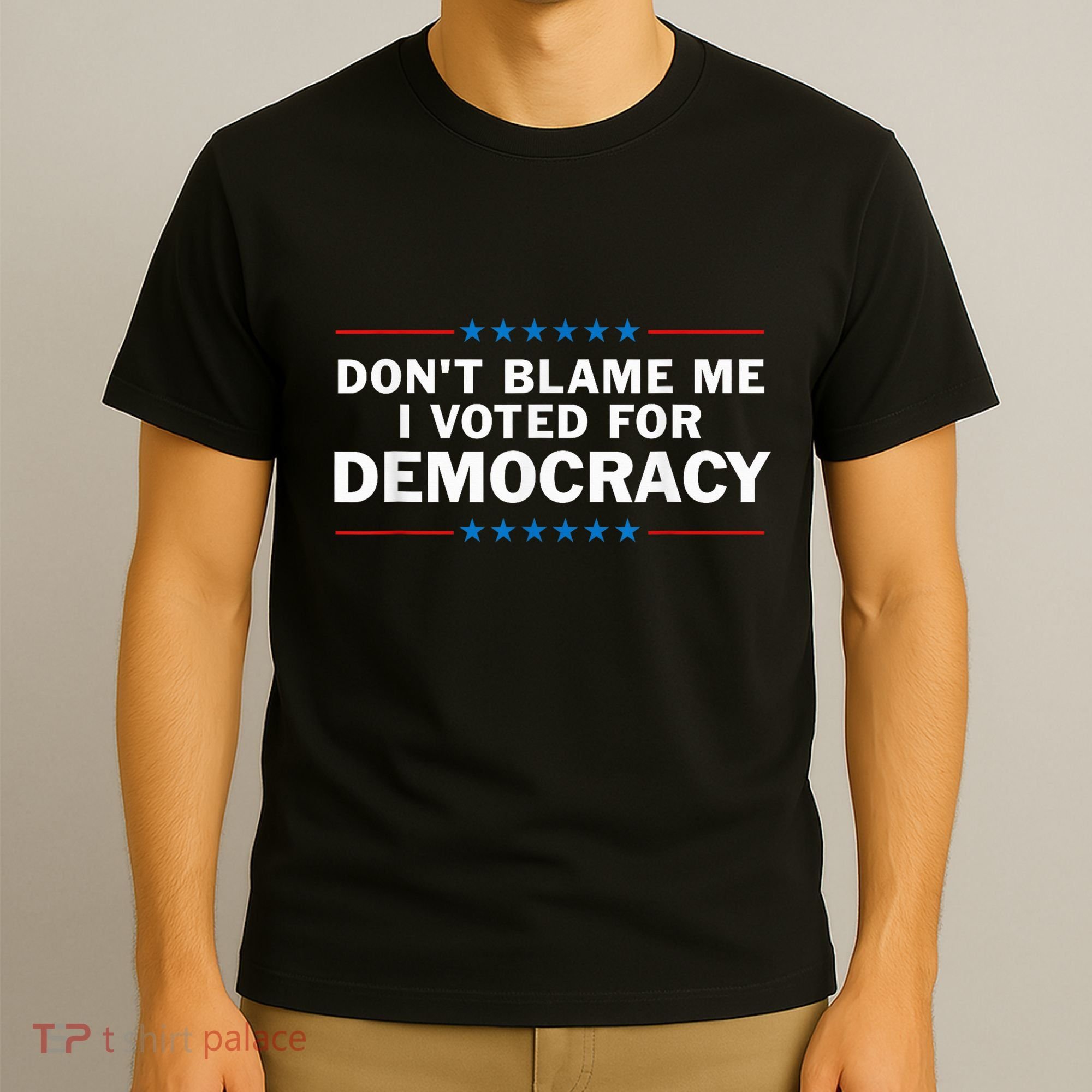 Dont Blame Me I Voted For Democracy T-Shirt