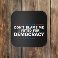 Dont Blame Me I Voted For Democracy Coaster thumb 0