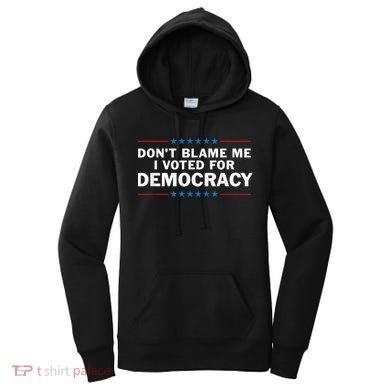 Dont Blame Me I Voted For Democracy Women's Hoodie