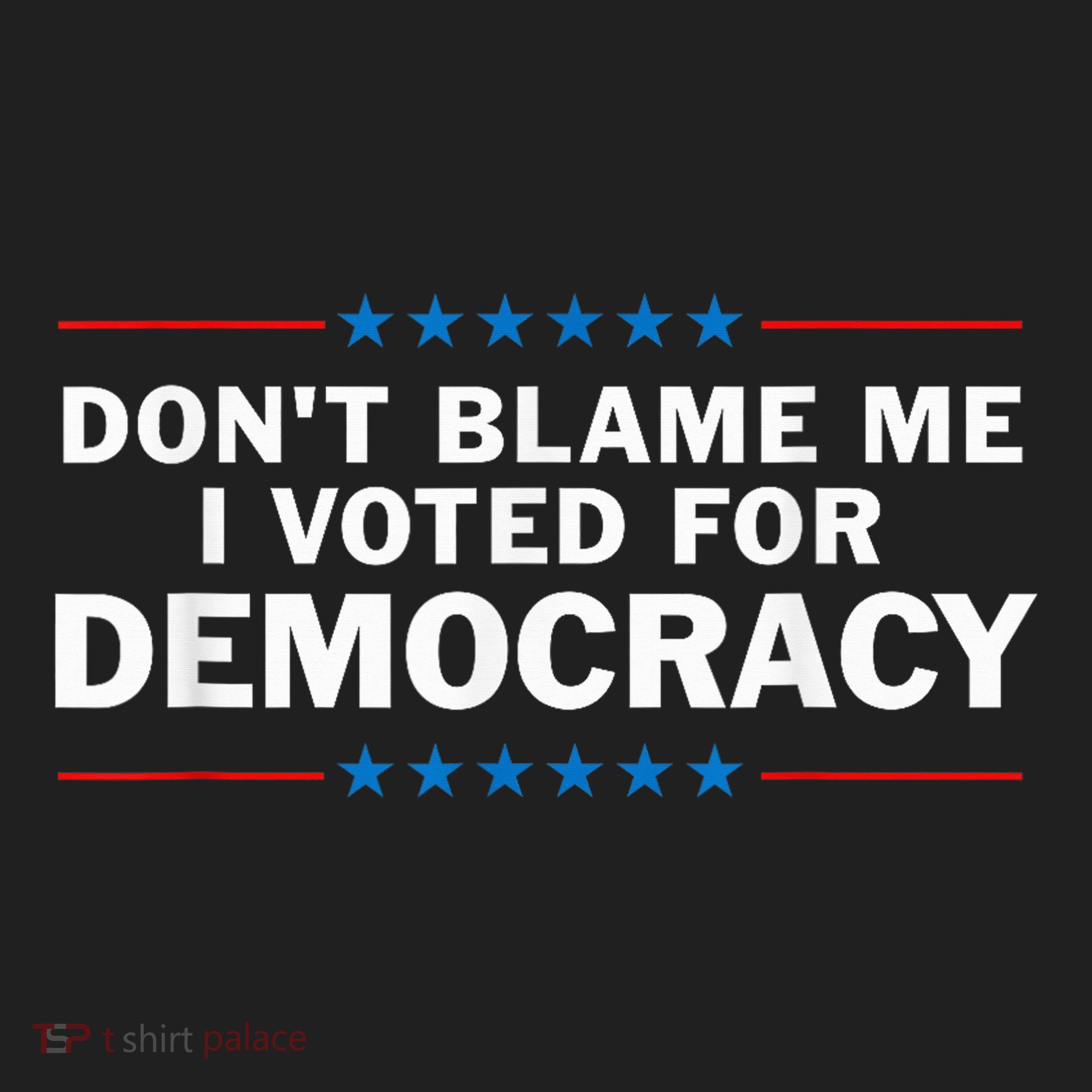 Dont Blame Me I Voted For Democracy Tumbler