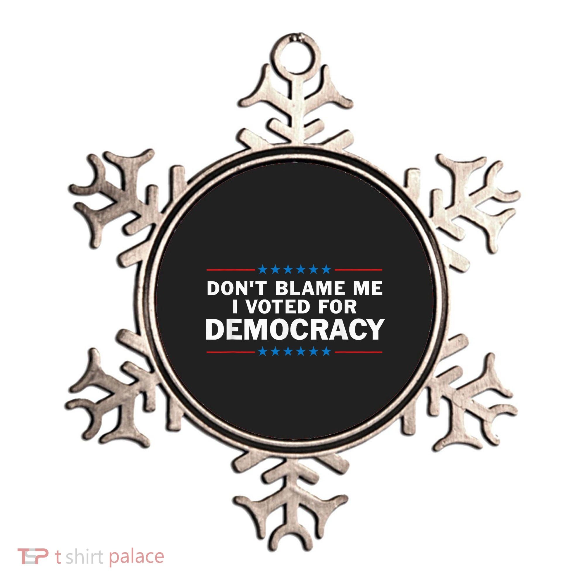 Dont Blame Me I Voted For Democracy Ornament