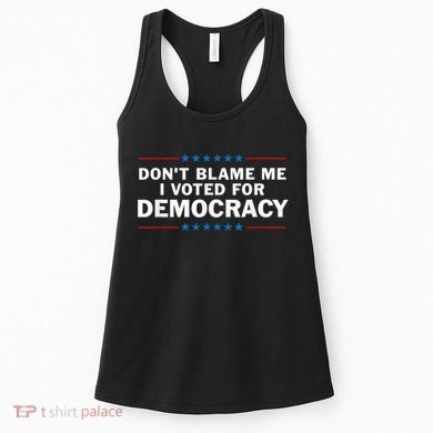Dont Blame Me I Voted For Democracy Women's Tank Top