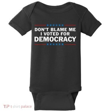 Dont Blame Me I Voted For Democracy Baby Bodysuit
