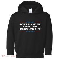 Dont Blame Me I Voted For Democracy Toddler Hoodie thumb 0