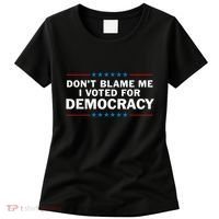 Dont Blame Me I Voted For Democracy Women's T-Shirt thumb 0