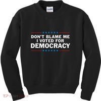 Dont Blame Me I Voted For Democracy Kids Sweatshirt thumb 0