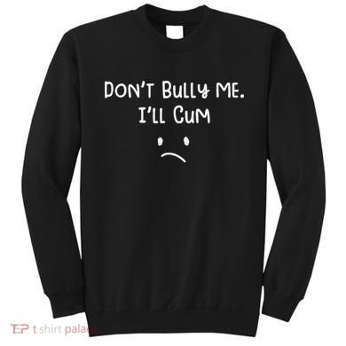 DonT Bull Me ILl Come Sweatshirt