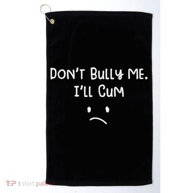 DonT Bull Me ILl Come Golf Towel