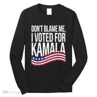 DonT Blame Me I Voted For Kamala 2024 Usa Kamala Harris Long Sleeve Shirt thumb 0