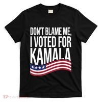 DonT Blame Me I Voted For Kamala 2024 Usa Kamala Harris T-Shirt thumb 0
