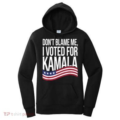 DonT Blame Me I Voted For Kamala 2024 Usa Kamala Harris Women's Hoodie