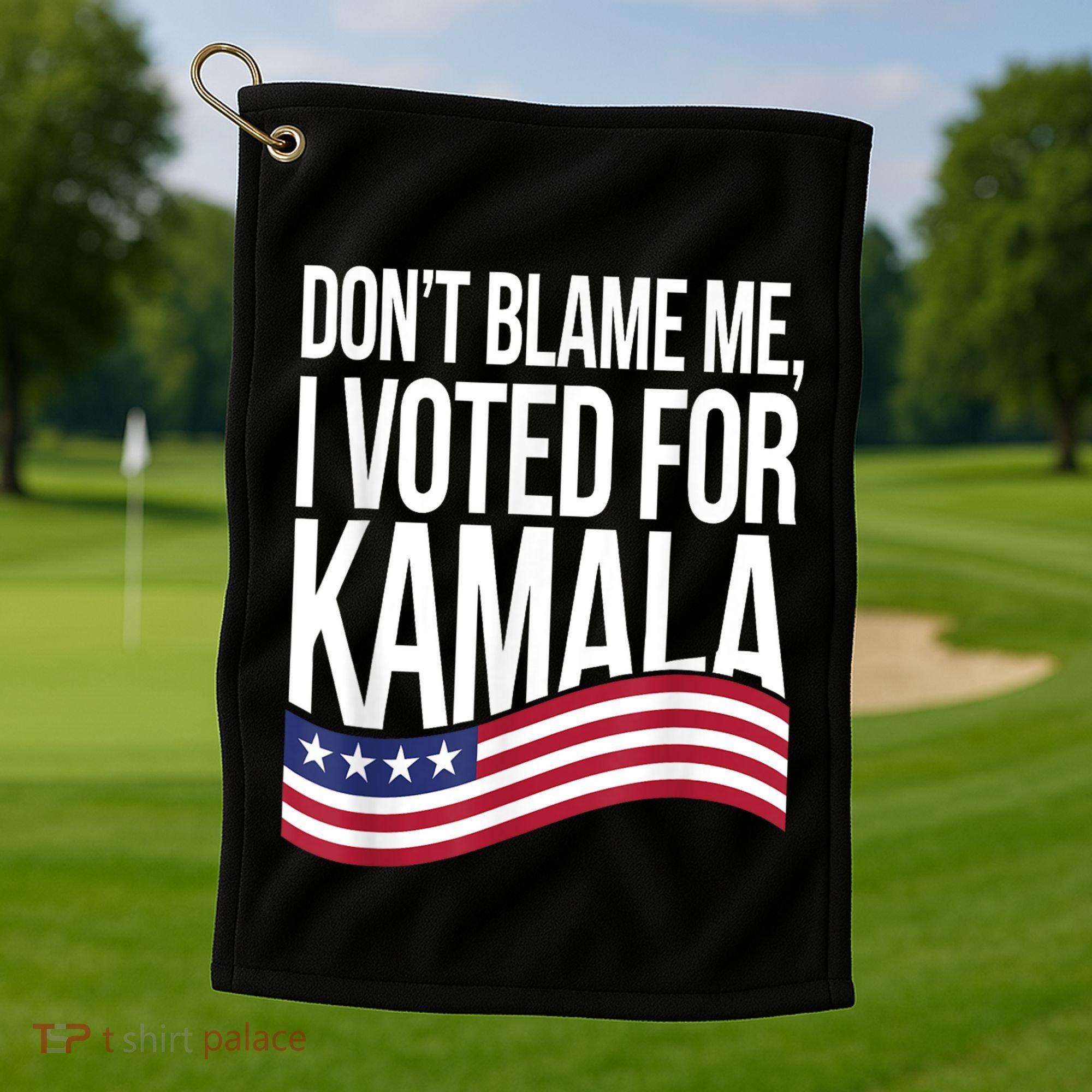DonT Blame Me I Voted For Kamala 2024 Usa Kamala Harris Golf Towel