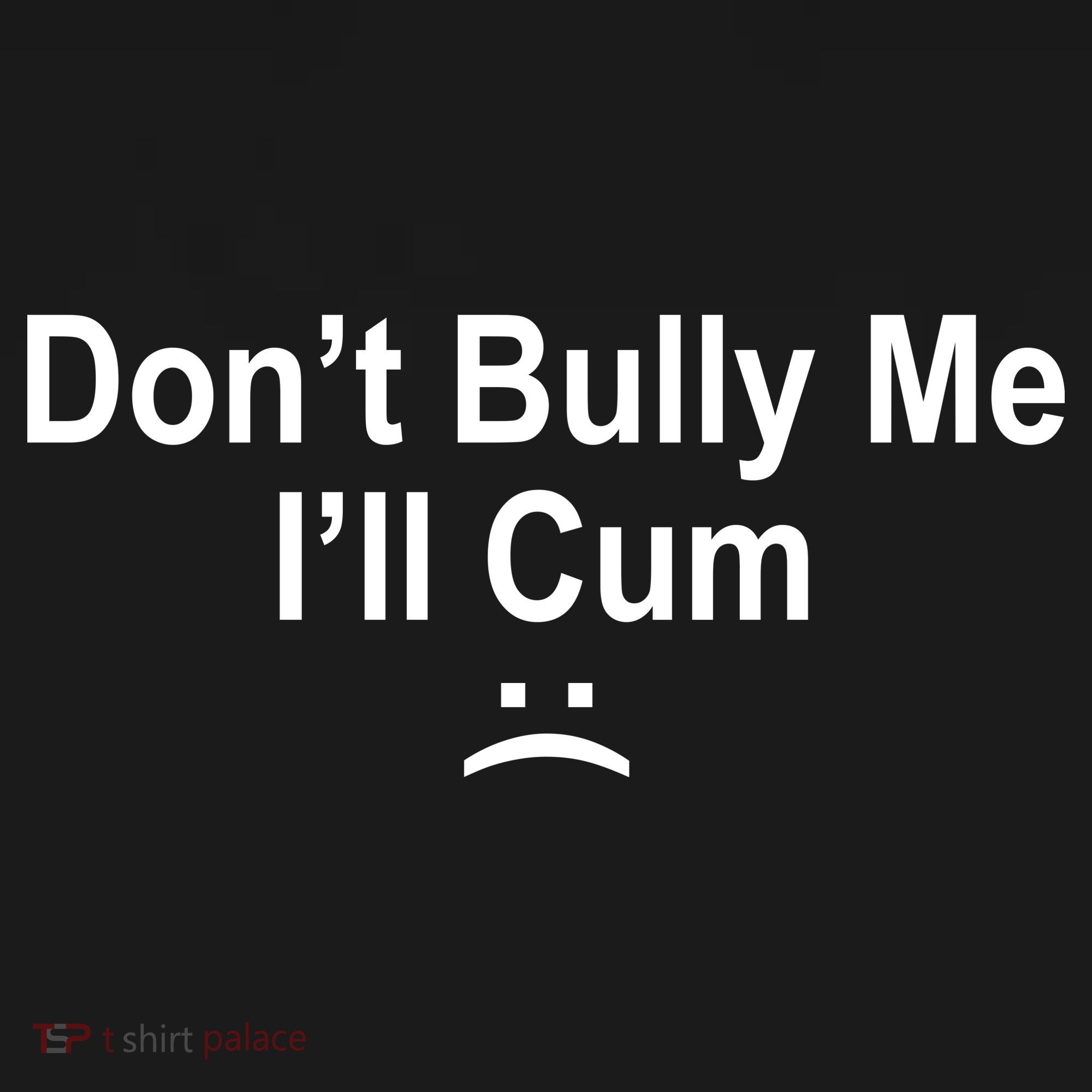 Don't Bully Me I'll Cum Sad Face Funny Button
