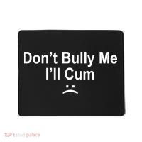 Don't Bully Me I'll Cum Sad Face Funny Mousepad thumb 0