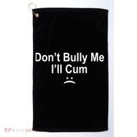 Don't Bully Me I'll Cum Sad Face Funny Golf Towel thumb 0