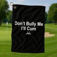 Don't Bully Me I'll Cum Sad Face Funny Golf Towel thumb 1
