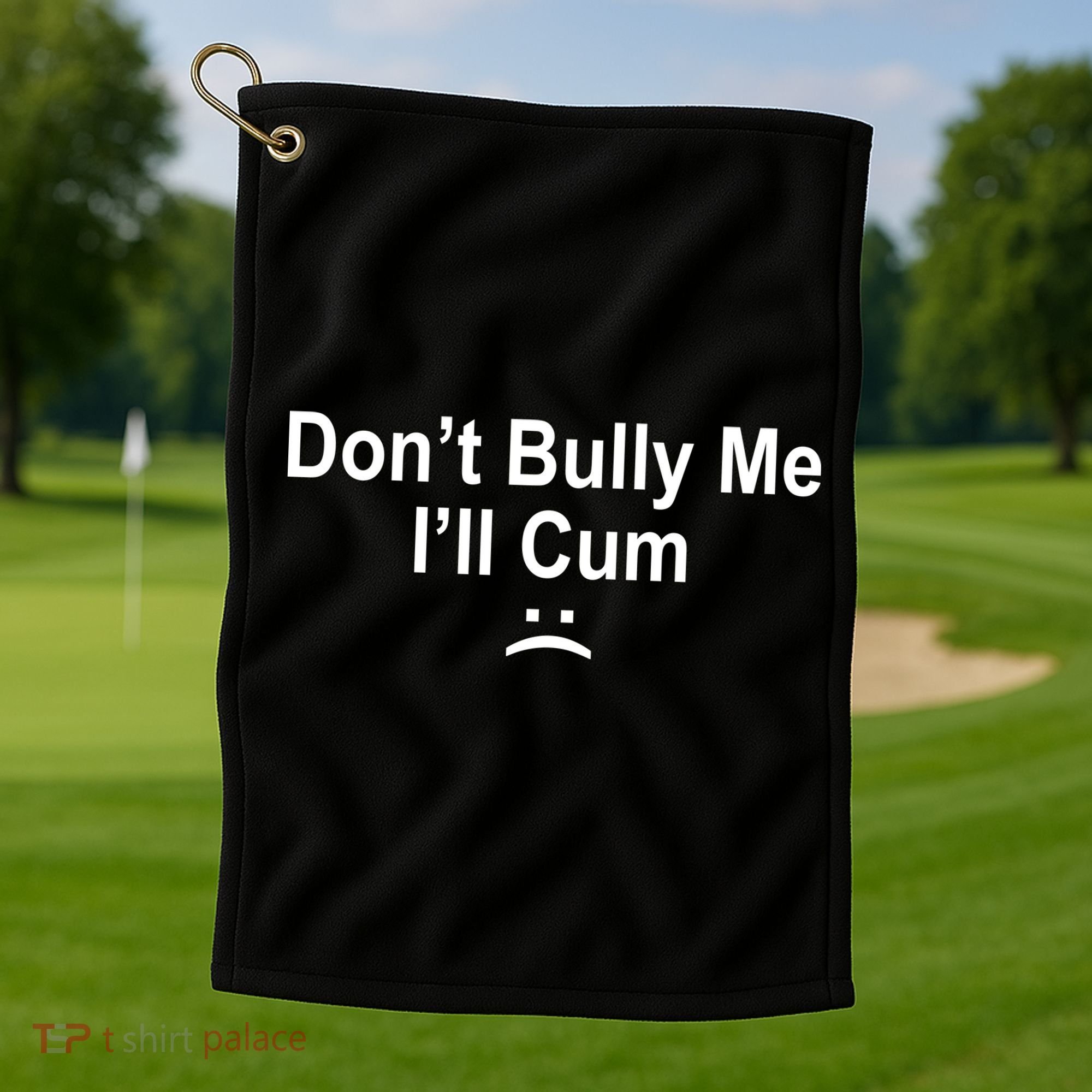 Don't Bully Me I'll Cum Sad Face Funny Golf Towel