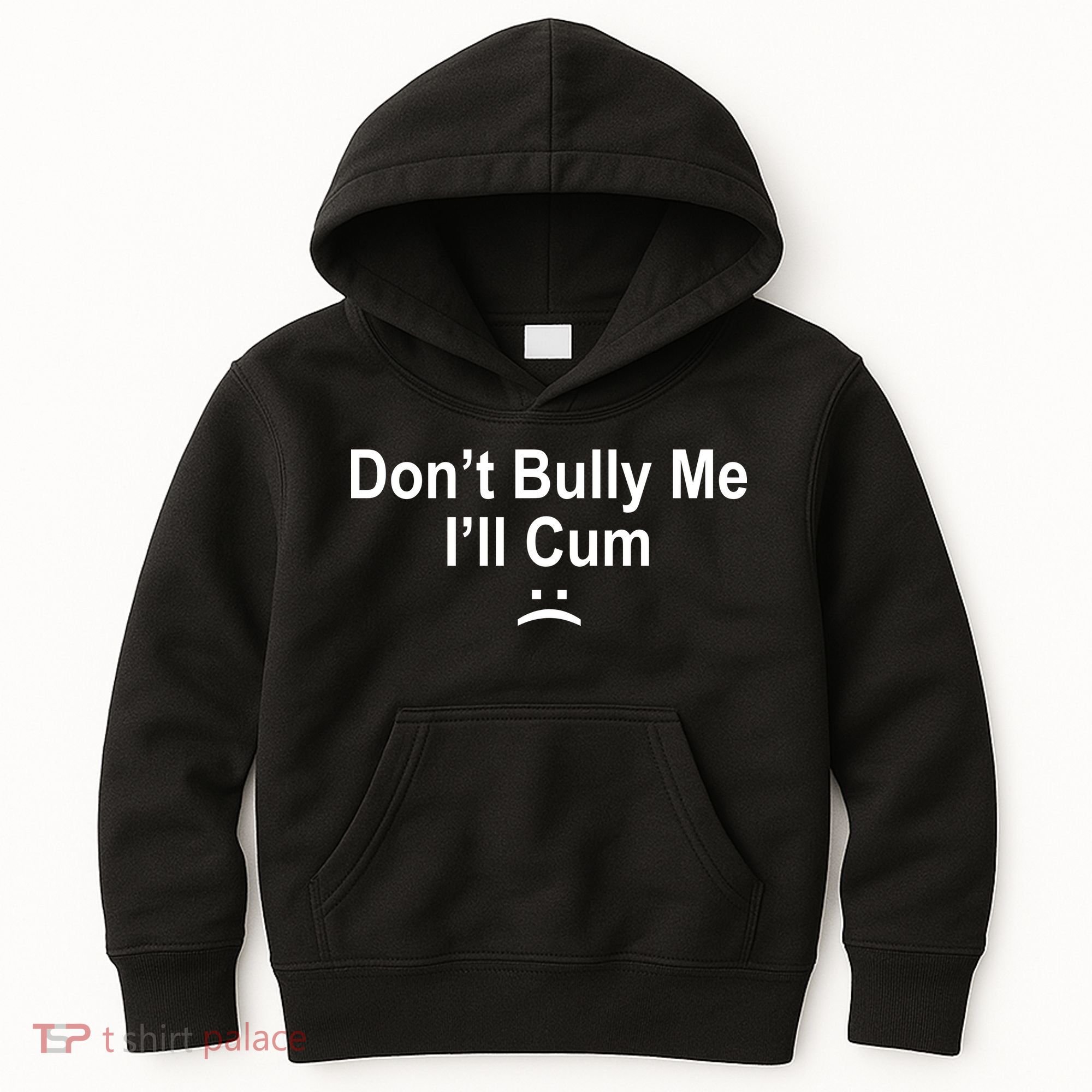 Don't Bully Me I'll Cum Sad Face Funny Kids Hoodie