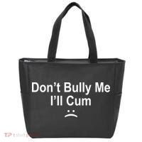 Don't Bully Me I'll Cum Sad Face Funny Tote Bag thumb 0