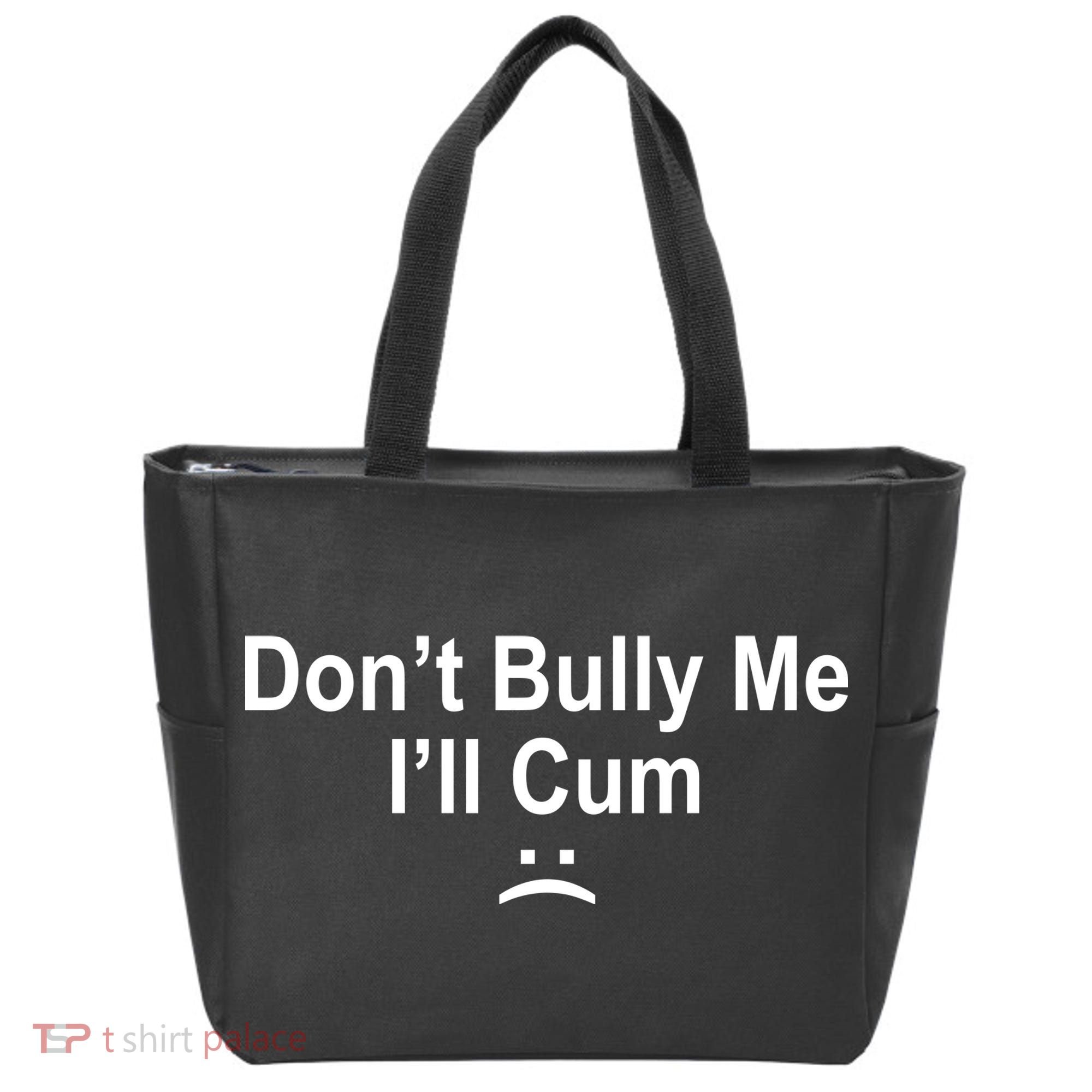 Don't Bully Me I'll Cum Sad Face Funny Tote Bag