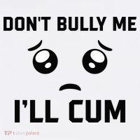 Don't Bully Me Ill Cum Funny Doggie Tank thumb 4