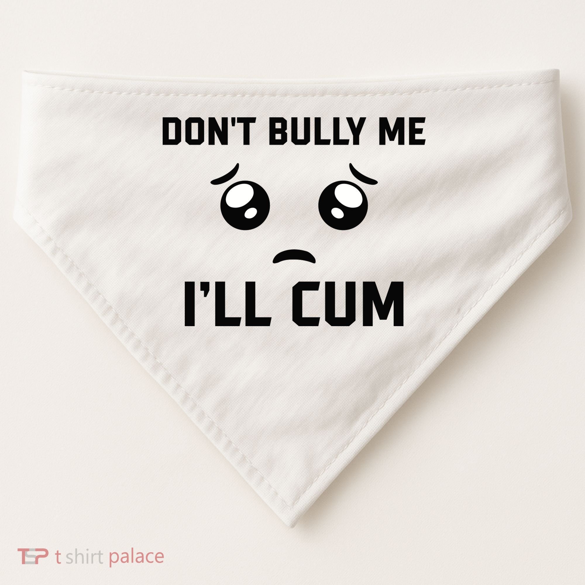 Don't Bully Me Ill Cum Funny USA-Made Doggie Bandana