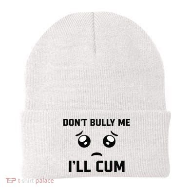 Don't Bully Me Ill Cum Funny Beanie