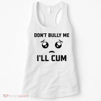 Don't Bully Me Ill Cum Funny Women's Tank Top thumb 0