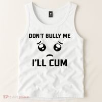 Don't Bully Me Ill Cum Funny Tank Top thumb 2
