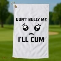 Don't Bully Me Ill Cum Funny Golf Towel thumb 1